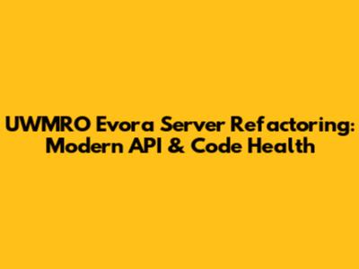 UWMRO Evora Server Refactoring: Modern API & Code Health