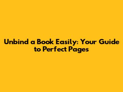 Unbind a Book Easily: Your Guide to Perfect Pages