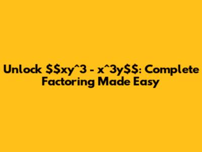 Unlock $xy^3 - x^3y$: Complete Factoring Made Easy