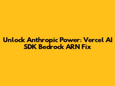 Unlock Anthropic Power: Vercel AI SDK Bedrock ARN Fix