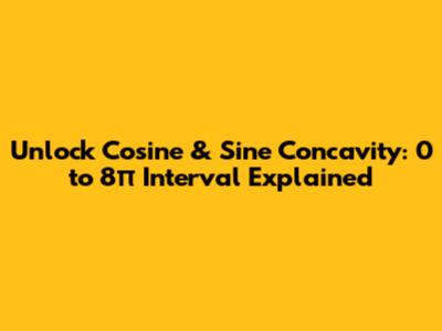 Unlock Cosine & Sine Concavity: 0 to 8π Interval Explained