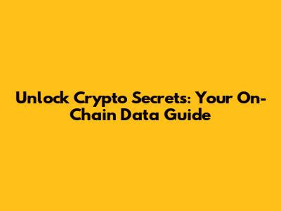 Unlock Crypto Secrets: Your On-Chain Data Guide