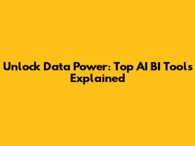 Unlock Data Power: Top AI BI Tools Explained