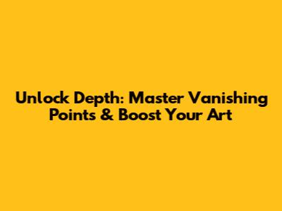Unlock Depth: Master Vanishing Points & Boost Your Art