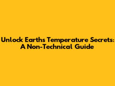 Unlock Earth's Temperature Secrets: A Non-Technical Guide