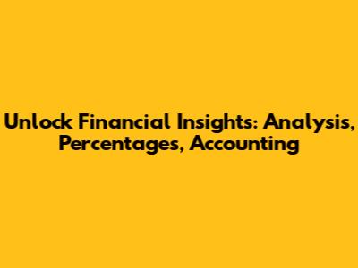 Unlock Financial Insights: Analysis, Percentages, Accounting