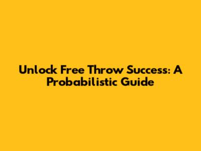 Unlock Free Throw Success: A Probabilistic Guide
