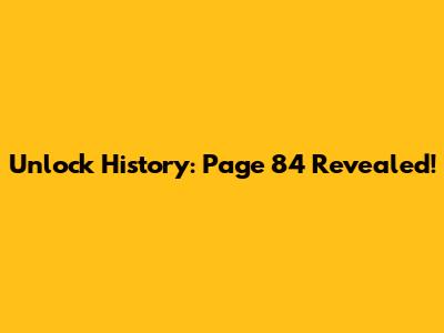Unlock History: Page 84 Revealed!