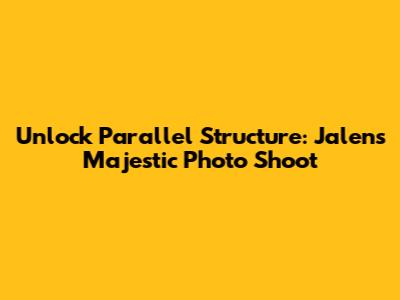 Unlock Parallel Structure: Jalen's Majestic Photo Shoot