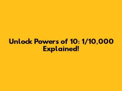 Unlock Powers of 10: 1/10,000 Explained!