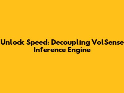 Unlock Speed: Decoupling VolSense Inference Engine