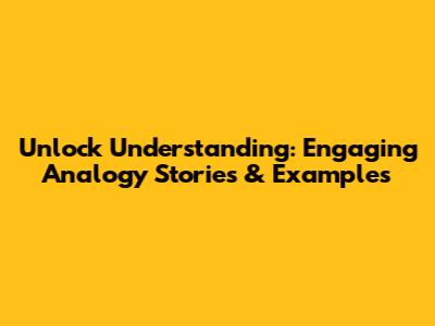 Unlock Understanding: Engaging Analogy Stories & Examples