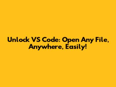 Unlock VS Code: Open Any File, Anywhere, Easily!