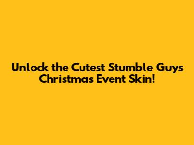 Unlock the Cutest Stumble Guys Christmas Event Skin!