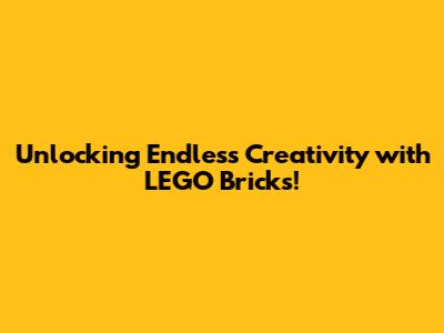 Unlocking Endless Creativity with LEGO Bricks!