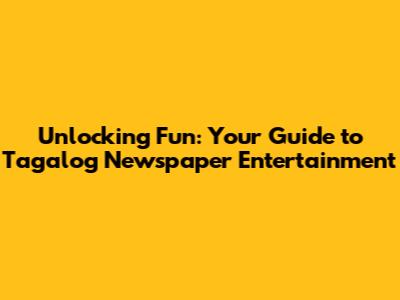 Unlocking Fun: Your Guide to Tagalog Newspaper Entertainment