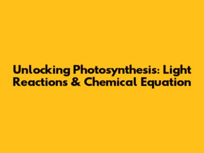 Unlocking Photosynthesis: Light Reactions & Chemical Equation
