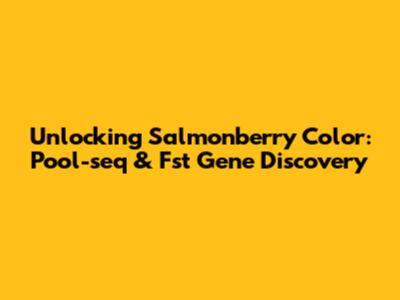 Unlocking Salmonberry Color: Pool-seq & Fst Gene Discovery