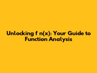 Unlocking f_n(x): Your Guide to Function Analysis