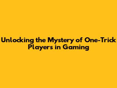 Unlocking the Mystery of One-Trick Players in Gaming