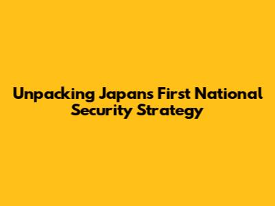 Unpacking Japan's First National Security Strategy