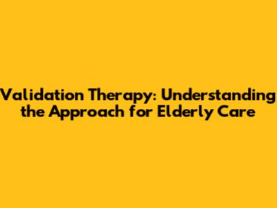 Validation Therapy: Understanding the Approach for Elderly Care