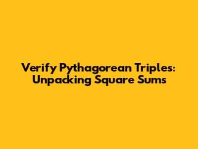 Verify Pythagorean Triples: Unpacking Square Sums