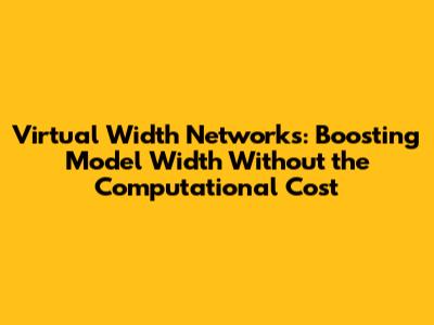 Virtual Width Networks: Boosting Model Width Without the Computational Cost