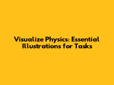 Visualize Physics: Essential Illustrations for Tasks