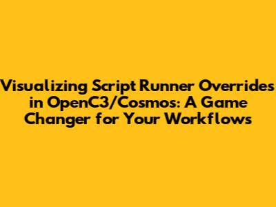 Visualizing Script Runner Overrides in OpenC3/Cosmos: A Game Changer for Your Workflows