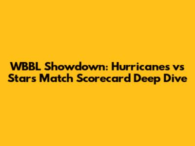 WBBL Showdown: Hurricanes vs Stars Match Scorecard Deep Dive