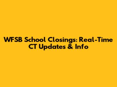 WFSB School Closings: Real-Time CT Updates & Info