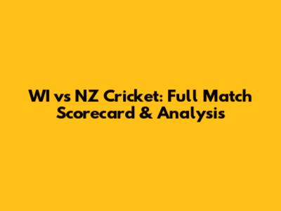 WI vs NZ Cricket: Full Match Scorecard & Analysis