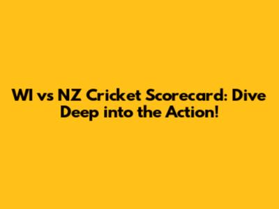 WI vs NZ Cricket Scorecard: Dive Deep into the Action!