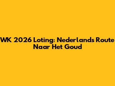 WK 2026 Loting: Nederland's Route Naar Het Goud