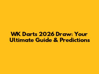 WK Darts 2026 Draw: Your Ultimate Guide & Predictions