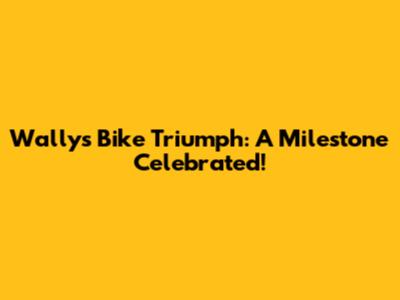Wally's Bike Triumph: A Milestone Celebrated!