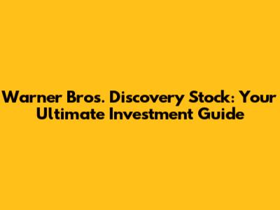Warner Bros. Discovery Stock: Your Ultimate Investment Guide