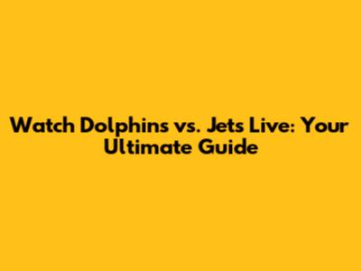 Watch Dolphins vs. Jets Live: Your Ultimate Guide