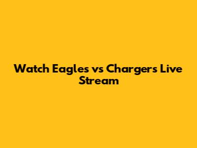 Watch Eagles vs Chargers Live Stream