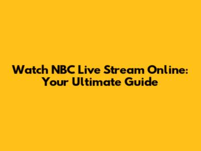 Watch NBC Live Stream Online: Your Ultimate Guide