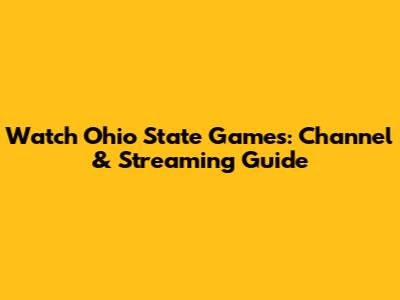 Watch Ohio State Games: Channel & Streaming Guide