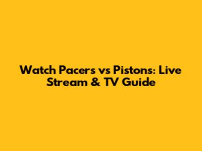Watch Pacers vs Pistons: Live Stream & TV Guide
