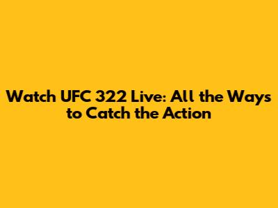 Watch UFC 322 Live: All the Ways to Catch the Action