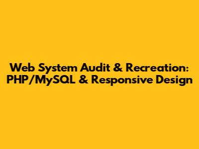 Web System Audit & Recreation: PHP/MySQL & Responsive Design