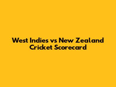 West Indies vs New Zealand Cricket Scorecard