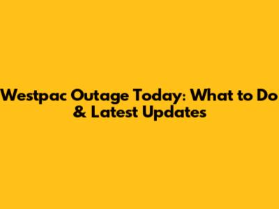 Westpac Outage Today: *What to Do* & *Latest Updates*