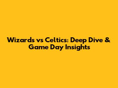 Wizards vs Celtics: Deep Dive & Game Day Insights