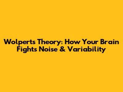Wolpert's Theory: How Your Brain Fights Noise & Variability
