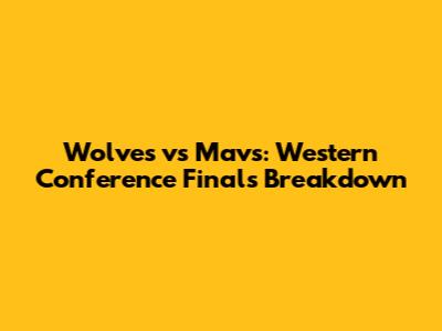 Wolves vs Mavs: Western Conference Finals Breakdown